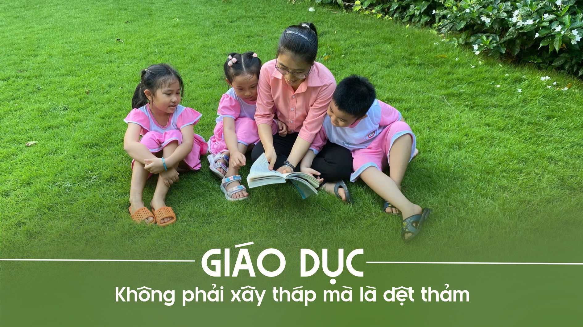 Giáo dục: Không phải xây tháp mà là dệt thảm